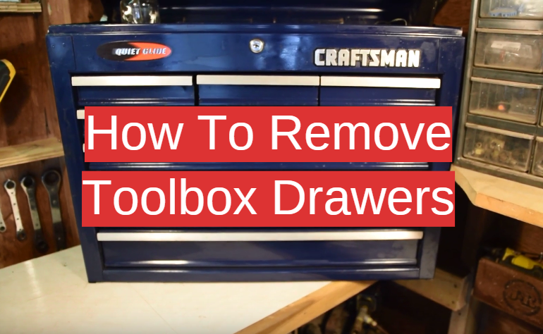 How To Remove Toolbox Drawers Easy Guide By Expert Toolboxwiki