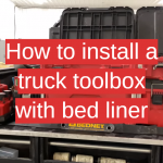 How to install a truck toolbox with bed liner
