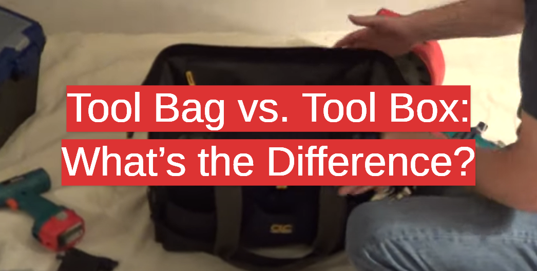 Tool Bag vs. Tool Box: What’s the Difference?