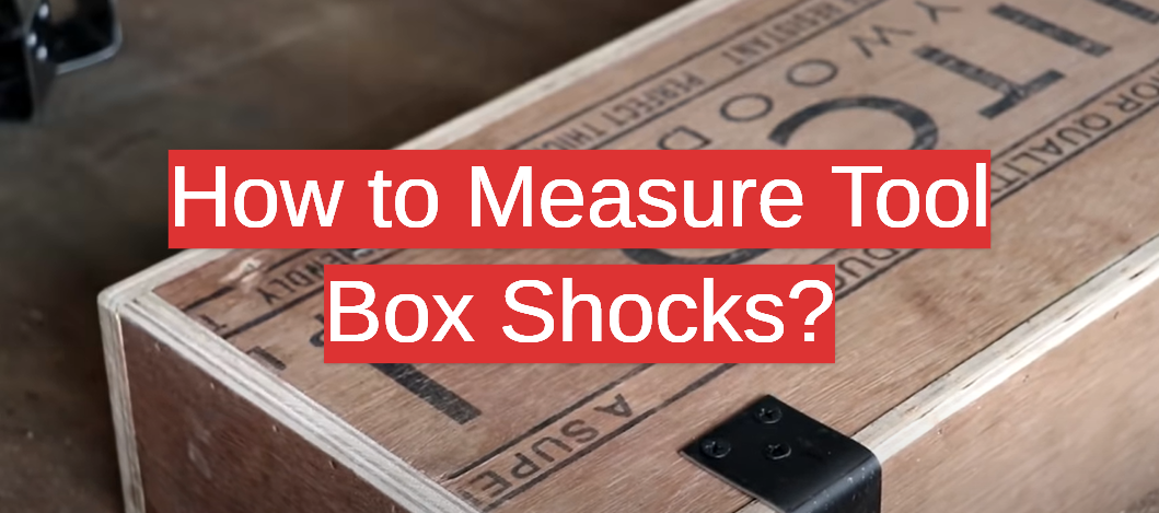 How to Measure Tool Box Shocks?