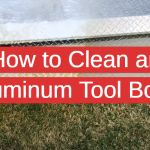 How to Clean an Aluminum Tool Box?